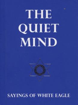 Paperback The Quiet Mind: Sayings of White Eagle Book