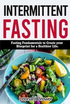Paperback Intermittent Fasting: Fasting fundamentals to create your blueprint for a healthier life Book