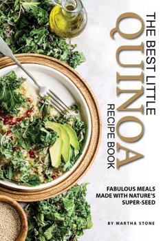 Paperback The Best Little Quinoa Recipe Book: Fabulous Meals Made with Nature's Super-Seed Book