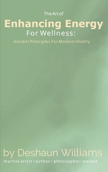 Paperback The Art of Enhancing Energy For Wellness: Ancient Principles for Modern Vitality Book