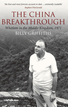 Paperback The China Breakthrough: Whitlam in the Middle Kingdom, 1971 Book