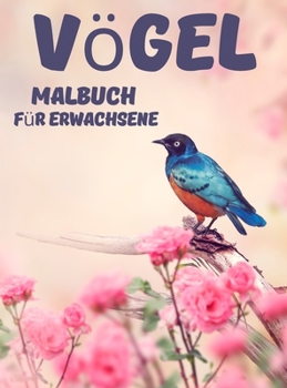 V�gel Malbuch f�r Erwachsene: Entspannendes und stressabbauendes Malbuch - 40 erstaunliche und niedliche Schmetterlinge zum Ausmalen - einfache und leichte V�gel-Malvorlagen f�r Erwachsene - Geschenki