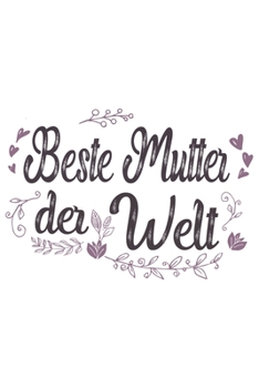 Beste Mutter Der Welt: Schönes Süßes Beste Mutter Der Welt Notizbuch | Planer | Tagebuch - DIN A5 - 120 Blanko Seiten - Lustiges Tolles Geschenk für ... Mütter, Zwillingsmamas (German Edition)
