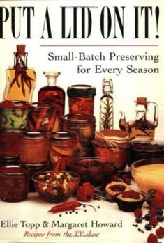 Paperback Put a Lid on It!: Small-Batch Preserving for Every Season Book