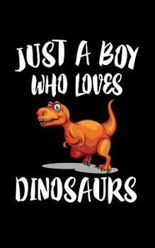 Paperback Just A Boy Who Loves Dinosaurs: Animal Nature Collection Book