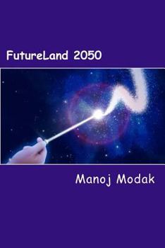 Paperback Futureland 2050: A fictional memoir of an Inventor about impact of technologies on human lives and inventions of future technologies ti Book