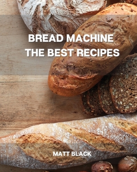 Paperback Bread Machine the Best Recipes Book