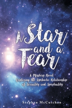 Paperback A Star and a Tear: A Mystery Novel Exploring the Symbiotic Relationship of Sexuality and Spirituality Book