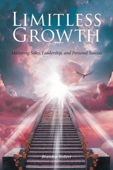 Limitless Growth: Mastering Sales, Leadership, and Personal Success
