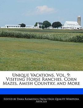 Unique Vacations : Visiting Horse Ranches, Corn Mazes, Amish Country, and More
