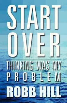 Paperback Start Over: Thinking Was My Problem Book