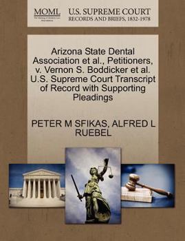 Paperback Arizona State Dental Association Et Al., Petitioners, V. Vernon S. Boddicker Et Al. U.S. Supreme Court Transcript of Record with Supporting Pleadings Book