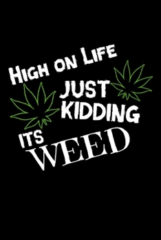 Paperback High on Life Just Kidding Its Weed: Journal / Notebook / Diary Gift - 6"x9" - 120 pages - White Lined Paper - Matte Cover Book