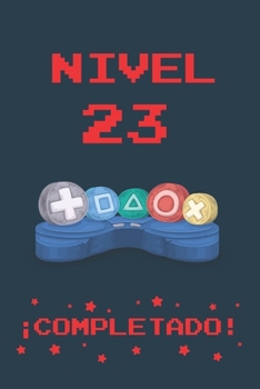 NIVEL 23 COMPLETADO: REGALO DE CUMPLEAÑOS ORIGINAL Y DIVERTIDO PARA JÓVENES GAMERS | DIARIO PERSONAL, CUADERNO DE NOTAS, LIBRETA DE  APUNTES O AGENDA ... EDAD | DISEÑO MANDO CONSOLA (Spanish Edition)