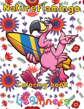Paperback Nature Flamingo Coloring book beginners: 8.5''x11''/Flamingo coloring book