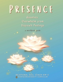 Paperback PRESENCE dissolves Overwhelm from Difficult Feelings Book