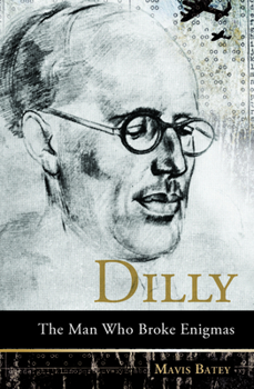 Paperback Dilly: The Man Who Broke Enigmas Book