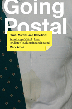 Paperback Going Postal: Rage, Murder, and Rebellion: From Reagana's Workplaces to Clintona's Columbine and Beyond Book