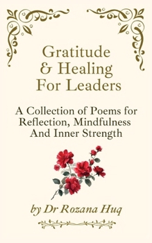 Paperback Gratitude & Healing For Leaders: A Collection of Poems for Reflection, Mindfulness And Inner Strength. Book