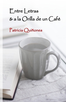 Entre Letras & a la Orilla de un Café (Spanish Edition)