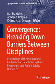 Convergence: Breaking down Barriers between Disciplines: Proceedings of the International Conference on Healthcare Systems Ergonomics and Patient ... Series in Design and Innovation, 30)