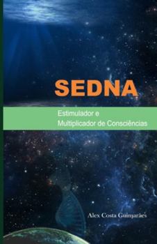 Sedna: Estimulador e Multiplicador de Consci�ncias