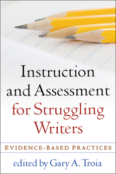 Instruction and Assessment for Struggling Writers: Evidence-Based Practices - Book  of the Challenges in Language and Literacy