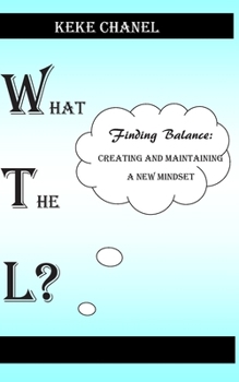 Paperback What The L? Finding Balance: Creating and Maintaining a New Mindset Book