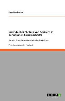 Paperback Individuelles Fördern von Schülern in der privaten Einzelnachhilfe: Bericht über das außerschulische Praktikum [German] Book