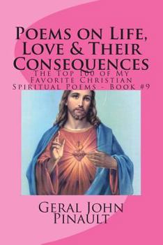 Paperback Poems on Life, Love & Their Consequences: The Top 100 of My Favorite Christian Spiritual Poems - Book #9 Book
