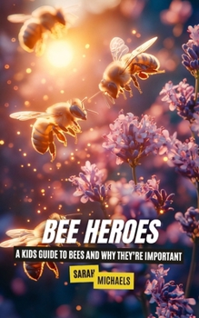 Bee Heroes: A Kids Guide to Bees and Why They’re Important