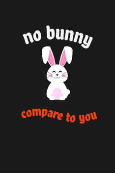 no bunny compare to you: Funny couple lined Notebook ~ journal, perfect as gift for  wife, husband , girlfriend or boyfriend