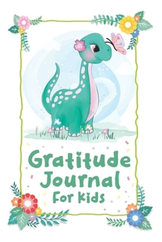 Gratitude Journal for Kids: Girl Dinosaur 120 Days Daily Writing Today I am grateful for... Children Happiness Notebook(Daily Gratitude Journal for Kids)