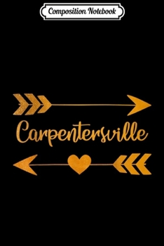 Composition Notebook: CARPENTERSVILLE IL ILLINOIS Funny City Home USA Women Gift  Journal/Notebook Blank Lined Ruled 6x9 100 Pages