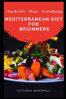 Paperback Mediterranean Diet for Beginners: 7 Days Meal Plan 7 Recipes For Healthy Body Book