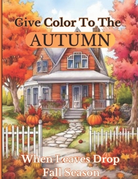 Paperback Give Color To The Autumn When Leaves Drop Fall Season Book