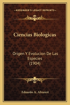 Ciencias Biologicas: Origen Y Evolucion De Las Especies (1904)