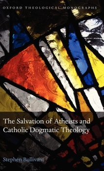 Hardcover The Salvation of Atheists and Catholic Dogmatic Theology Book