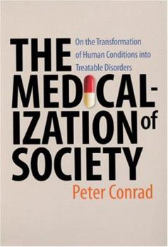 Hardcover The Medicalization of Society: On the Transformation of Human Conditions Into Treatable Disorders Book