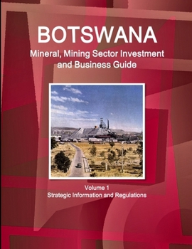 Paperback Botswana Mineral, Mining Sector Investment and Business Guide Volume 1 Strategic Information and Regulations Book