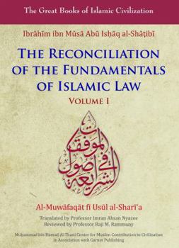 Hardcover Reconciliation of the Fundamentals of Islamic Law: Al-Muwafaqat Fi Usul Al-Shari'a, Volume I Book