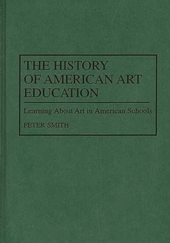 Hardcover The History of American Art Education: Learning about Art in American Schools Book