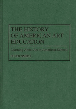 Hardcover The History of American Art Education: Learning About Art in American Schools Book