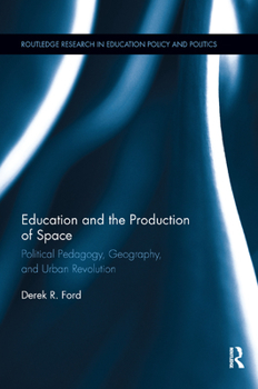 Paperback Education and the Production of Space: Political Pedagogy, Geography, and Urban Revolution Book