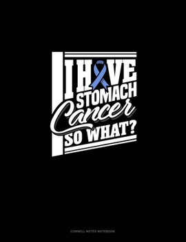 I Have Stomach Cancer So What?: Cornell Notes Notebook
