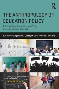 Paperback The Anthropology of Education Policy: Ethnographic Inquiries into Policy as Sociocultural Process Book