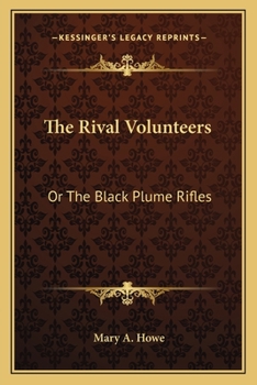 Paperback The Rival Volunteers: Or The Black Plume Rifles Book