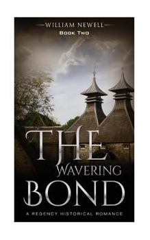 The Wavering Bond - Book #2 of the A Regency Historical Romance