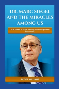 Dr. Marc Siegel and The Miracles Among US: True Stories of Hope, Healing, and Unexplained Recoveries