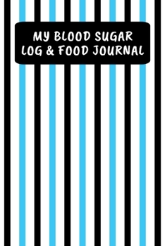 My Blood Sugar Log & Food Journal: Daily Diabetic Food Diary And Blood Glucose Logbook For Men And Boys